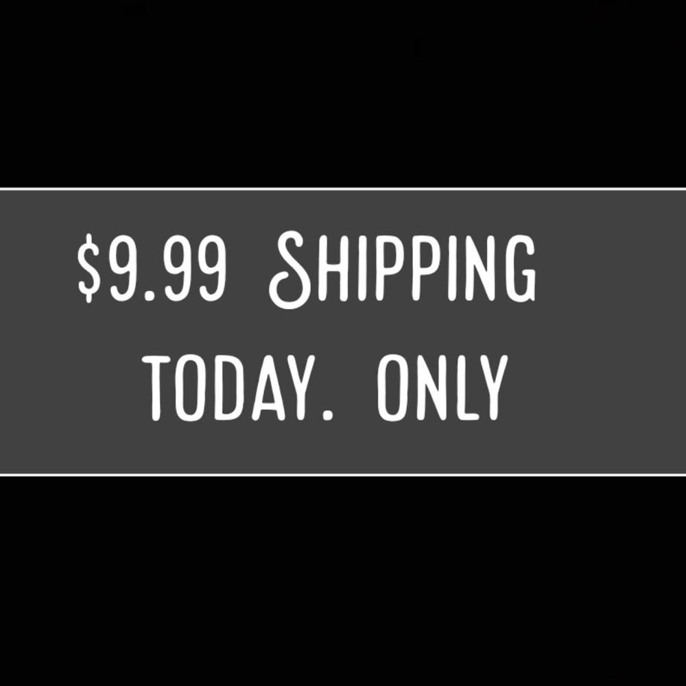 Shipping $9.99 today Only